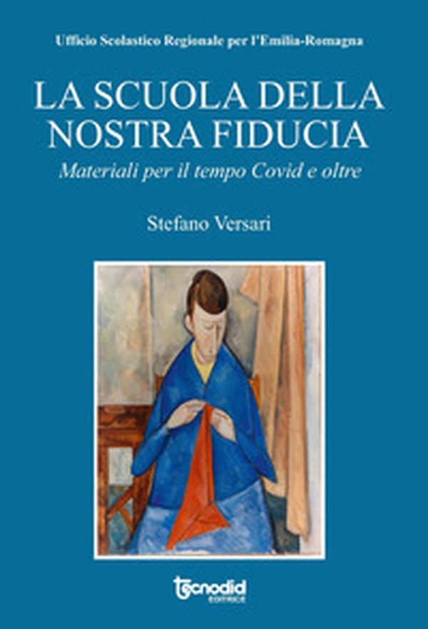 La scuola della nostra fiducia. Materiali per il tempo Covid e oltre - Librerie.coop La scuola della nostra fiducia. Materiali per il tempo Covid e oltre - Librerie.coop