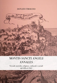 Montis Sancti Angelis Annales. Vicende storiche, religiose, culturali e sociali dal 490 al 1945 - Librerie.coop Montis Sancti Angelis Annales. Vicende storiche, religiose, culturali e sociali dal 490 al 1945 - Librerie.coop