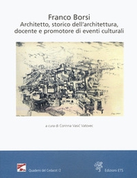Franco Borsi. Architetto, storico dell'architettura, docente e promotore di eventi culturali. Atti della giornata di studi (Pistoia, 6 ottobre 2018) - Librerie.coop