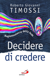 Decidere di credere. Ragionevolezza della fede - Librerie.coop Decidere di credere. Ragionevolezza della fede - Librerie.coop