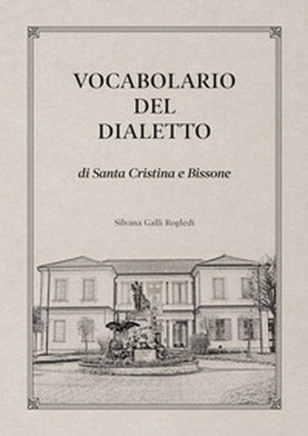 Vocabolario del dialetto di Santa Cristina e Bissone - Librerie.coop Vocabolario del dialetto di Santa Cristina e Bissone - Librerie.coop