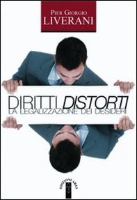 Diritti distorti. La legalizzazione dei desideri - Librerie.coop