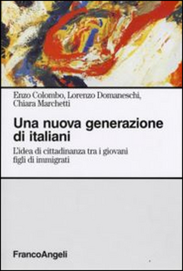 Una nuova generazione di italiani. L'idea di cittadinanza tra i giovani figli di immigrati - Librerie.coop Una nuova generazione di italiani. L'idea di cittadinanza tra i giovani figli di immigrati - Librerie.coop