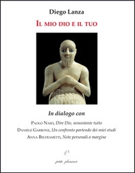 Il mio dio e il tuo. In dialogo con Paolo Naso, "Dire Dio, nonostante tutto"; Daniele Garrone, "Un confronto partendo dai miei studi"; Anna Beltrametti, "Note personali a margine". - Librerie.coop