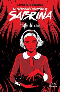 Le terrificanti avventure di Sabrina. Figlia del caos - Librerie.coop Le terrificanti avventure di Sabrina. Figlia del caos - Librerie.coop