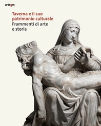 Taverna e il suo patrimonio culturale. Frammenti di arte e storia - Librerie.coop