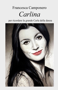 Carlina. Per ricordare la grande Carla della danza - Librerie.coop