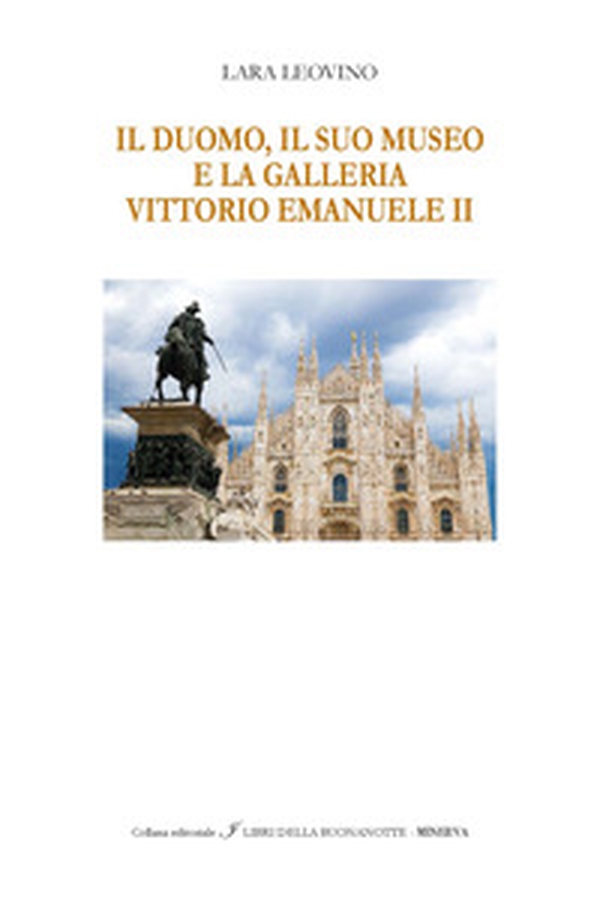 Il Duomo, il suo Museo e la Galleria Vittorio Emanuele II. Ediz. italiana e inglese - Librerie.coop