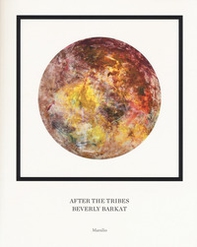 After the tribes. Beverly Barkat. Catalogo della mostra (Roma, 11 ottobre-31 dicembre 2018). Ediz. italiana, inglese ed ebraica - Librerie.coop