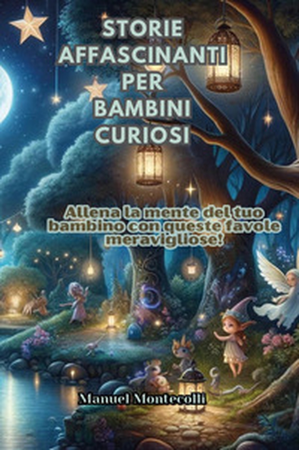 Storie affascinanti per bambini curiosi - Librerie.coop Storie affascinanti per bambini curiosi - Librerie.coop