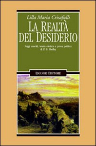 La realtà del desiderio. Saggi morali, teoria estetica e prosa politica in P. B. Shelley - Librerie.coop