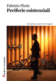 Periferie esistenziali. Da rispettare, superare, distruggere - Librerie.coop Periferie esistenziali. Da rispettare, superare, distruggere - Librerie.coop