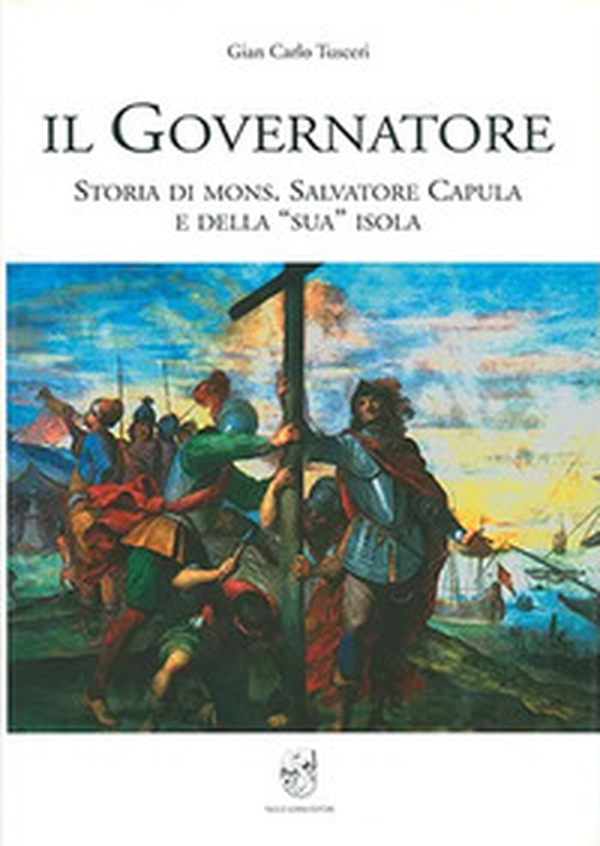 Il governatore. Storia di mons. Salvatore Capula e della sua isola - Librerie.coop Il governatore. Storia di mons. Salvatore Capula e della sua isola - Librerie.coop