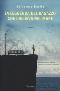 La leggenda del ragazzo che credeva nel mare - Librerie.coop La leggenda del ragazzo che credeva nel mare - Librerie.coop