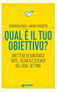 Qual è il tuo obiettivo? Smettere di sabotarsi: arte, tecnica e scienza del goal-setting - Librerie.coop Qual è il tuo obiettivo? Smettere di sabotarsi: arte, tecnica e scienza del goal-setting - Librerie.coop