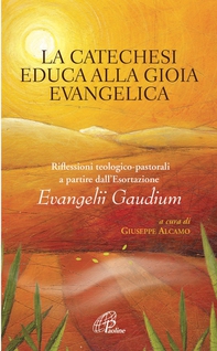 La catechesi educa alla gioia evangelica. Riflessioni teologico-pastorali a partire dall'Esortazione Evangelii Gaudium - Librerie.coop La catechesi educa alla gioia evangelica. Riflessioni teologico-pastorali a partire dall'Esortazione Evangelii Gaudium - Librerie.coop