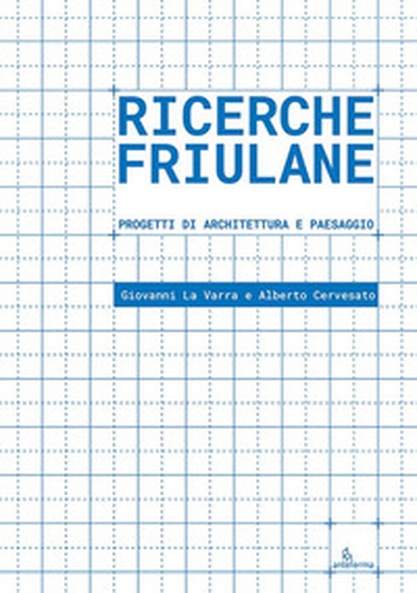 Ricerche friulane. Progetti di architettura e paesaggio - Librerie.coop Ricerche friulane. Progetti di architettura e paesaggio - Librerie.coop