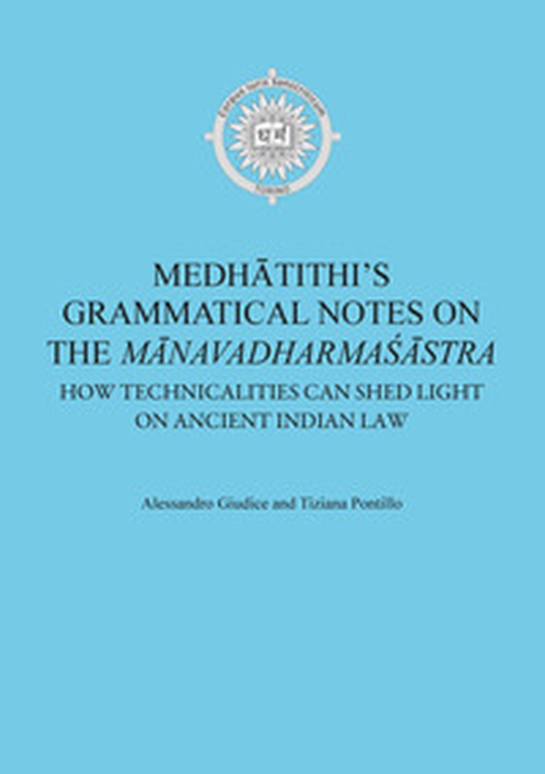 Medhâtithi's grammatical notes on the «Mânavadharmas?âstra». How technicalities can shed light on ancient indian law - Librerie.coop