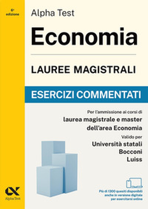Alpha Test. Economia. Lauree magistrali. Esercizi commentati. Per test di ammissione universitari - Librerie.coop