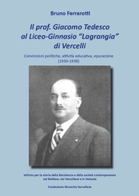 Il prof. Giacomo Tedesco al Liceo-Ginnasio «Lagrangia» di Vercelli. Convinzioni, attività educativa, epurazione (1930-1938) - Librerie.coop