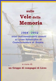 Sulle vele della memoria. Anni dal 1964 al 1972 - Librerie.coop