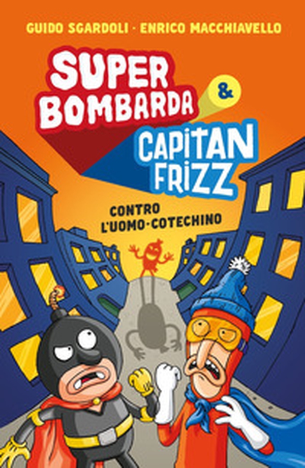 Super Bombarda e Capitan Frizz contro l'uomo cotechino - Librerie.coop Super Bombarda e Capitan Frizz contro l'uomo cotechino - Librerie.coop