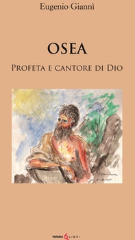 Osea. Profeta e cantore di dio - Librerie.coop