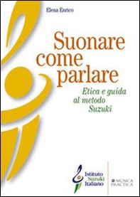 Suonare come parlare. Etica e guida al metodo Suzuki - Librerie.coop