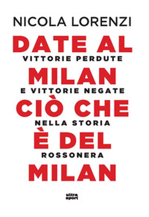Date al Milan ciò che è del Milan. Vittorie perdute e vittorie negate nella storia rossonera - Librerie.coop Date al Milan ciò che è del Milan. Vittorie perdute e vittorie negate nella storia rossonera - Librerie.coop