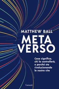 Metaverso. Cosa significa, chi lo controllerà e perché sta rivoluzionando le nostre vite - Librerie.coop