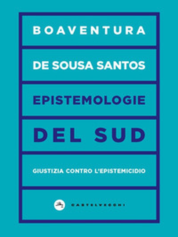 Epistemologie del Sud. Giustizia contro l'epistemicidio - Librerie.coop Epistemologie del Sud. Giustizia contro l'epistemicidio - Librerie.coop