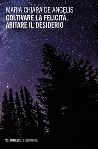 Coltivare la felicità, abitare il desiderio - Librerie.coop Coltivare la felicità, abitare il desiderio - Librerie.coop