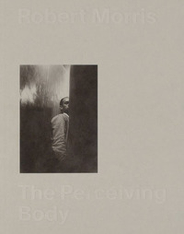 Robert Morris: The Perceiving Body - Librerie.coop Robert Morris: The Perceiving Body - Librerie.coop