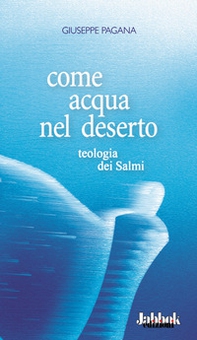 Come acqua nel deserto. Teologia dei Salmi - Librerie.coop