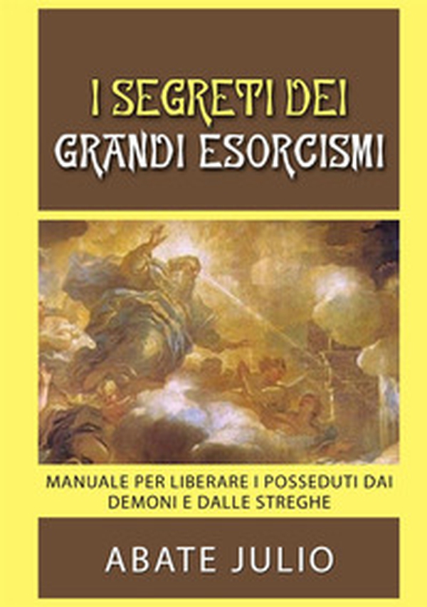 I segreti dei grandi esorcismi. Manuale per liberare i posseduti dai demoni e dalle streghe - Librerie.coop I segreti dei grandi esorcismi. Manuale per liberare i posseduti dai demoni e dalle streghe - Librerie.coop