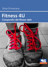 Fitness 4U. Compendio del fitness style - Librerie.coop