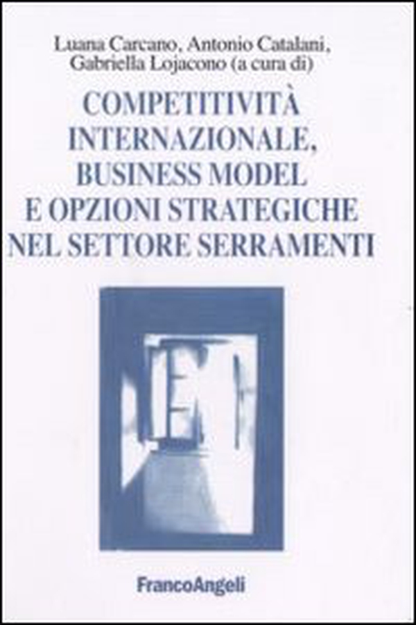 Competitività internazionale, business model e opzioni strategiche nel settore serramenti - Librerie.coop Competitività internazionale, business model e opzioni strategiche nel settore serramenti - Librerie.coop