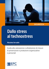 Dallo stress al technostress. Guida alla valutazione e all'adozione di misure di prevenzione e protezione organizzative e personali - Librerie.coop