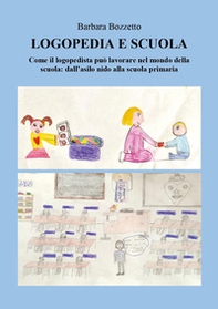 Logopedia e scuola. Come il logopedista può lavorare nel mondo della scuola: dall'asilo nido alla scuola primaria - Librerie.coop Logopedia e scuola. Come il logopedista può lavorare nel mondo della scuola: dall'asilo nido alla scuola primaria - Librerie.coop