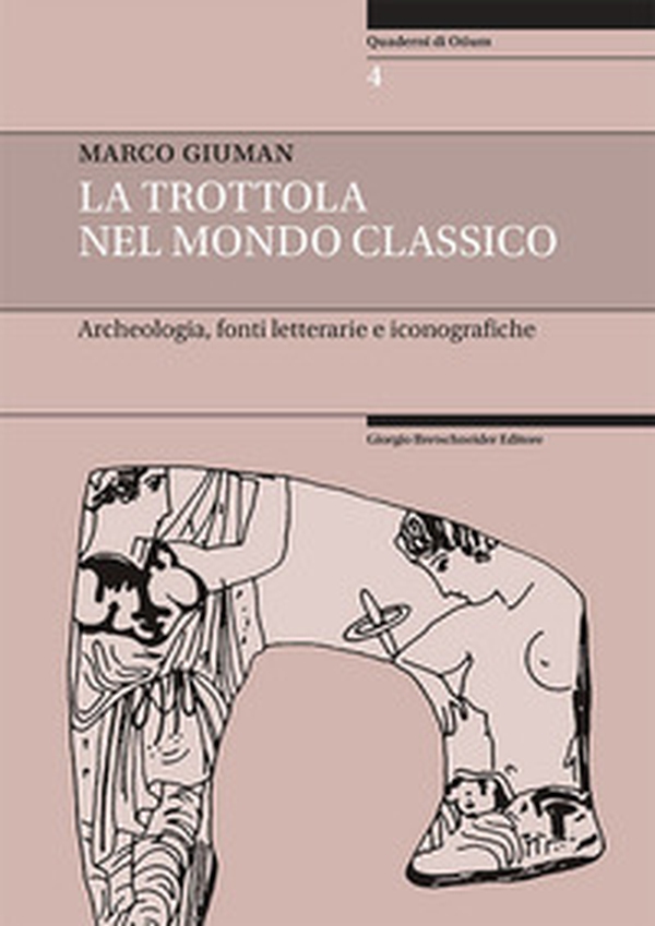 La trottola nel mondo classico. Archeologia, fonti letterarie e iconografiche - Librerie.coop La trottola nel mondo classico. Archeologia, fonti letterarie e iconografiche - Librerie.coop