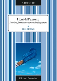 I toni dell'azzurro. Scuola e formazione personale dei giovani - Librerie.coop I toni dell'azzurro. Scuola e formazione personale dei giovani - Librerie.coop