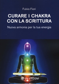 Curare i chakra con la scrittura. Nuova armonia per la tua energia - Librerie.coop Curare i chakra con la scrittura. Nuova armonia per la tua energia - Librerie.coop