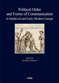 Political Order and Forms of Communication in Medieval and Early Modern Europe - Librerie.coop Political Order and Forms of Communication in Medieval and Early Modern Europe - Librerie.coop