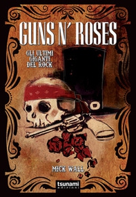 Guns n' Roses. Gli ultimi giganti del rock - Librerie.coop