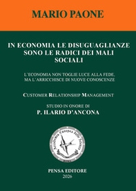 In economia le disuguaglianze sono le radici dei mali sociali. L'economia non toglie luce alla fede, ma l'arricchisce di nuove conoscenze - Librerie.coop
