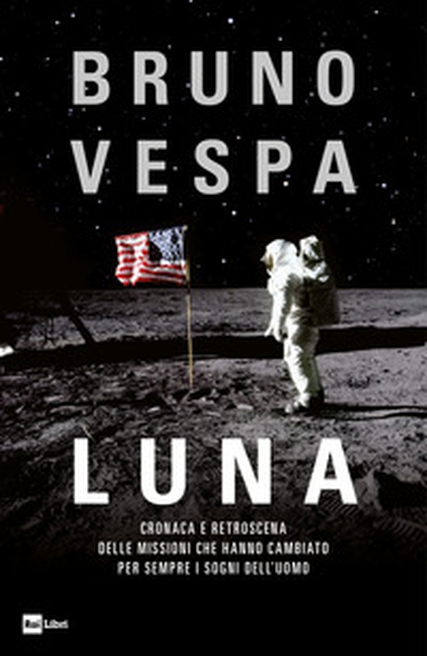 Luna. Cronaca e retroscena delle missioni che hanno cambiato per sempre i sogni dell'uomo - Librerie.coop Luna. Cronaca e retroscena delle missioni che hanno cambiato per sempre i sogni dell'uomo - Librerie.coop