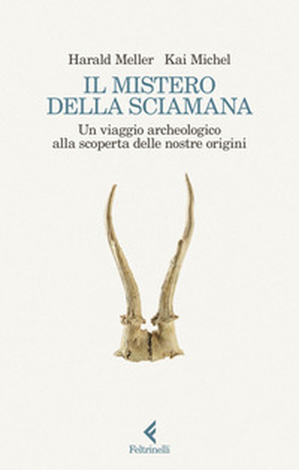 Il mistero della sciamana. Un viaggio archeologico alla scoperta delle nostre origini - Librerie.coop Il mistero della sciamana. Un viaggio archeologico alla scoperta delle nostre origini - Librerie.coop