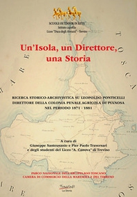 Un'isola, un direttore, una storia. Ricerca storico-archivistica su Leopoldo Ponticelli, direttore della colonia penale agricola di Pianosa nel periodo 1871-1881 - Librerie.coop