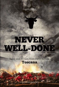 Never well done. Tales and recipes from farm to fork Toscana - Librerie.coop Never well done. Tales and recipes from farm to fork Toscana - Librerie.coop