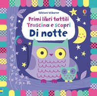 Di notte. Trascina e scopri. Primi libri tattili - Librerie.coop